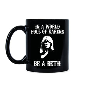 In A World Full of Karens Be A Beth Dutton Mug