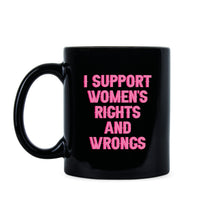 I Support Women's Rights and Wrongs Mug Womens Empowerment Coffee Cup