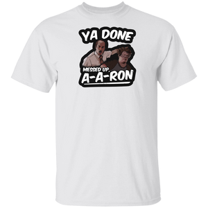 Ya Done Messed Up A-A-Ron Shirt Ya Done Messed Up Aaron T Shirt