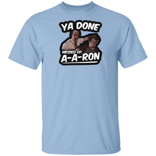 Ya Done Messed Up A-A-Ron Shirt Ya Done Messed Up Aaron T Shirt