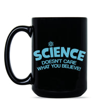 Science Doesn't Care What You Believe Mug Science Coffee Mug