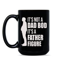 Its Not a Dad Bod Mug Its a Father Figure Coffee Cup