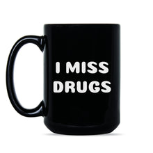 I Miss Drugs Mug I Miss Drugs Coffee Cup Funny Adult Mugs