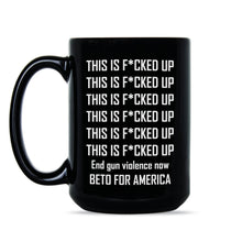 This is Fucked Up Beto O'Rourke Mug Beto End Gun Violence Mug