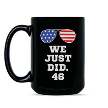 We Just Did 46 Mug Biden We Just Did Coffee Mug