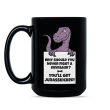 Jurasskicked Mug Why Should You Never Fight A Dinosaur Mug
