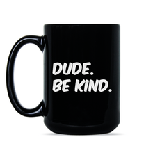 Be Kind Coffee Mug Dude Be Kind Mug Dude Be Nice