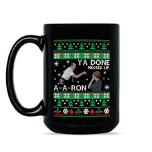 Ya Done Messed up A-A-Ron Christmas Mug Ya Done Messed Up Aaron Christmas Coffee Mug