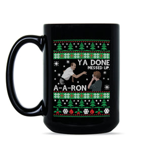 Ya Done Messed up A-A-Ron Christmas Mug Ya Done Messed Up Aaron Christmas Coffee Mug