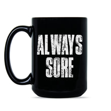 Always Sore Mug Funny Workout Mug Weight Lifting Coffee Mug