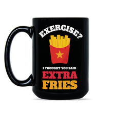 French Fry Mug Exercise I Thought You Said Extra Fries Funny Exercise Mug