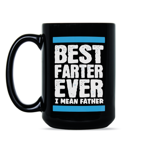 Best Farter Ever I Mean Father Mug Best Farter Ever Coffee Mug