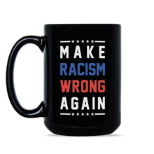 Make Racism Wrong Again Mug Anti Racism Coffee Mug Trump is a Racist Cup