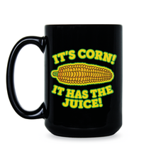Its Corn Coffee Mug It Has the Juice A Big Lump with Knobs Cup Meme Gift