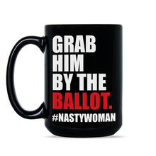 Grab Him by the Ballot Mug Nasty Woman Coffee Mug