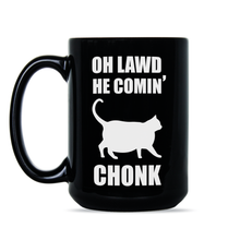 Chonky Cat Mug Oh Lawd He Comin Mug Cat Chonk Mug