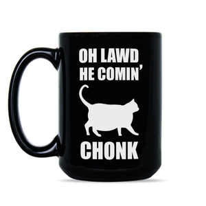 Chonky Cat Mug Oh Lawd He Comin Mug Cat Chonk Mug