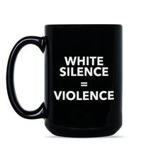 White Silence is Violence Coffee Mug White Silence is White Violence