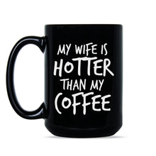 My Wife Is Hotter Than My Coffee Mug Funny Husband Mugs from Wife