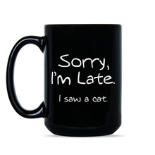 Sorry Im Late I Saw A Cat Mug Funny Cat Lover Gifts
