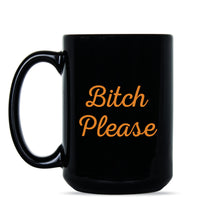 Bitch Please Mug Funny Bitchy Mug