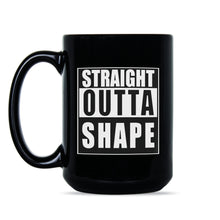 Straight Outta Shape Mug Funny Workout Mug Straight Outta Shape