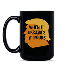 Trump Ukraine Mug When It Ukraines It Pours Mug