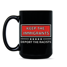 Keep the Immigrants Deport the Racists Mug Keep the Immigrants Coffee Mug