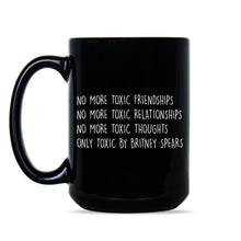 Only Toxic By Britney Spears Mug No More Toxic Friendships Coffee Mug