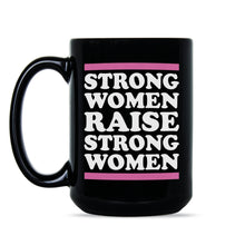 Strong Women Raise Strong Women Mug Strong Women Raise Strong Girls Coffee Mug