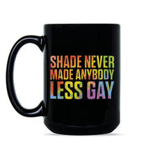 Shade Never Made Anybody Less Gay Mug LGBTQ Coffee Mug