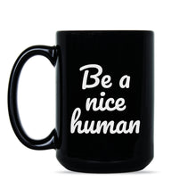 Be A Nice Human Coffee Mug Kindness Mug