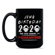June Quarantine Birthday Mug June 2020 Birthday Quarantine Coffee Mug The One Where Im Quarantined
