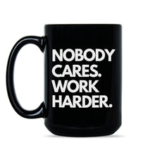 Nobody Cares Work Harder Mug Hard Worker Coffee Mug