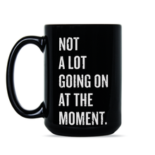 Not A Lot Going On At The Moment Mug