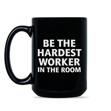 Hardest Worker in the Room Mug Be the Hardest Worker in the Room Coffee Mug
