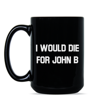I Would Die for John Be Coffee Mug