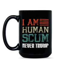 Human Scum Mug I Am Human Scum Never Trumper Coffee Mug