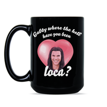 Gabby where the hell have you been loca?