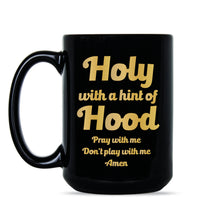Holy With a Hint of Hood Mug Pray With Me Dont Play With Me Mug
