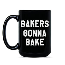Bakers Gonna Bake Mug Baking Coffee Mug