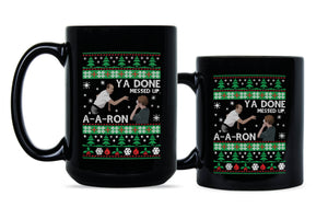 Ya Done Messed up A-A-Ron Christmas Mug Ya Done Messed Up Aaron Christmas Coffee Mug