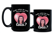 Bella Where the Hell Have You Been Loca Mug