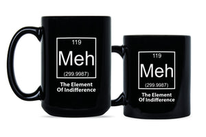 Meh The Element of Indifference Mug Meh Coffee Mug Dont Care Mug