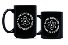 Science is Greater than Opinion Science Doesnt Care What You Believe Mug