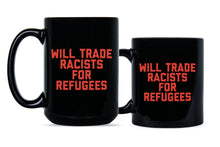 Will Trade Racists for Refugees Mug Keep the Immigrants Deport the Racists Mug