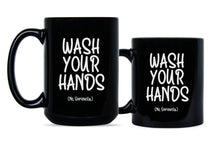 Wash Your Hands Mug Wash Your Hands No Seriously Coffee Mug