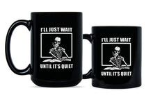 I'll Just Wait Until It's Quiet Mug Funny Teacher Coffee Mug