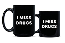 I Miss Drugs Mug I Miss Drugs Coffee Cup Funny Adult Mugs