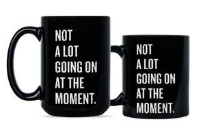 Not A Lot Going On At The Moment Mug